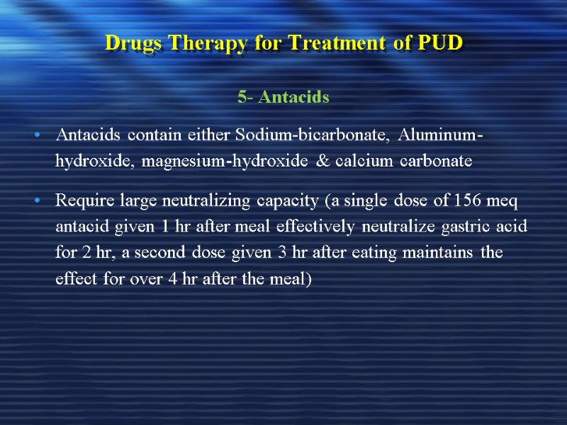 Drugs Therapy for Treatment of PUD 5- Antacids Antacids contain either Sodium-bicarbonate, Aluminum-hydroxide, magnesium-hydroxide